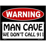 Man Cave We Dont Call 911 Metal Novelty Parking Sign 4.5" x 6" (PM)