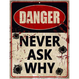 Danger Never Ask Why Novelty Parking Sign 4.5" x 6" (PM)