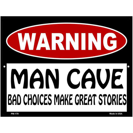 Man Cave Bad Choices Great Stories Metal Novelty Parking Sign 4.5" x 6" (PM)