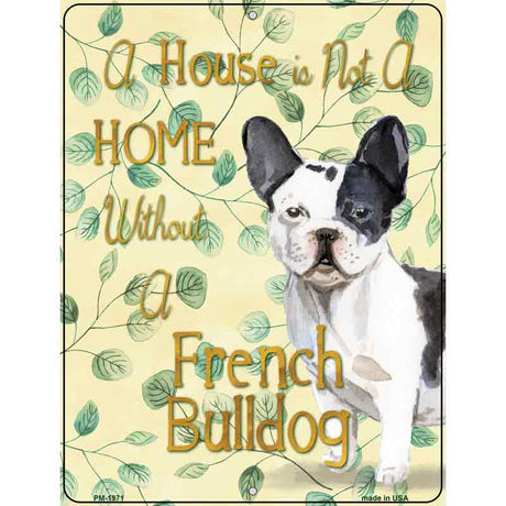 Not A Home Without A French Bulldog Novelty Parking Sign 4.5" x 6" (PM)