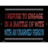 I Refuse Battle Wits Metal Novelty Parking Sign 4.5" x 6" (PM)