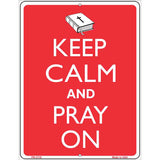 Keep Calm And Pray On Metal Novelty Parking Sign 4.5" x 6" (PM)