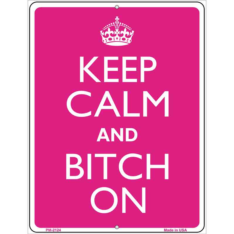 Keep Calm And Bitch On Metal Novelty Parking Sign 4.5" x 6" (PM)