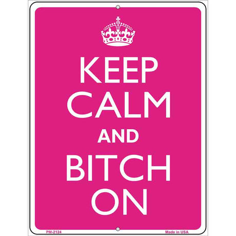 Keep Calm And Bitch On Metal Novelty Parking Sign 4.5" x 6" (PM)