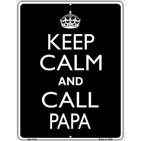 Keep Calm And Call Papa Metal Novelty Parking Sign 4.5" x 6" (PM)