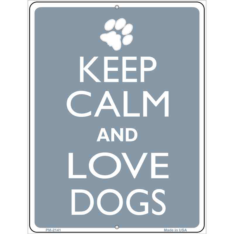 Keep Calm And Love Dogs Metal Novelty Parking Sign 4.5" x 6" (PM)