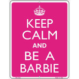 Keep Calm And Be A Barbie Metal Novelty Parking Sign 4.5" x 6" (PM)