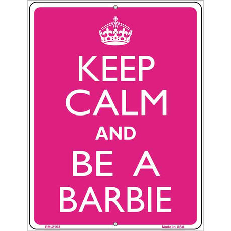 Keep Calm And Be A Barbie Metal Novelty Parking Sign 4.5" x 6" (PM)