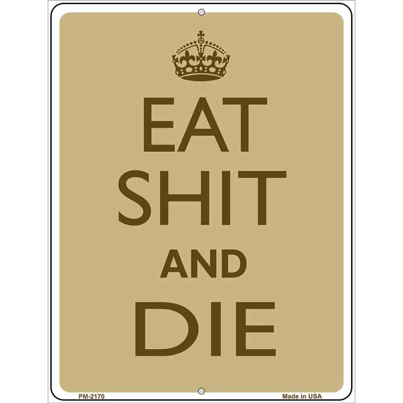 Eat Shit And Die Metal Novelty Parking Sign 4.5" x 6" (PM)