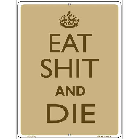 Eat Shit And Die Metal Novelty Parking Sign 4.5" x 6" (PM)