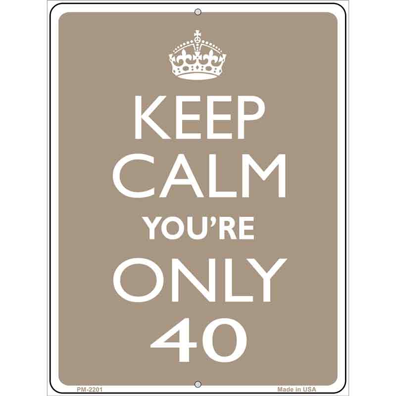 Keep Calm Youre Only 40 Metal Novelty Parking Sign 4.5" x 6" (PM)