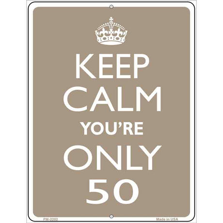 Keep Calm Youre Only 50 Metal Novelty Parking Sign 4.5" x 6" (PM)