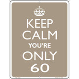 Keep Calm Youre Only 60 Metal Novelty Parking Sign 4.5" x 6" (PM)