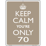 Keep Calm Youre Only 70 Metal Novelty Parking Sign 4.5" x 6" (PM)