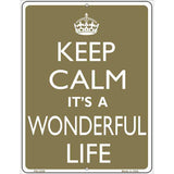 Keep Calm Its a Wonderful Life Metal Novelty Parking Sign 4.5" x 6" (PM)