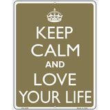 Keep Calm And Love Your Life Metal Novelty Parking Sign 4.5" x 6" (PM)