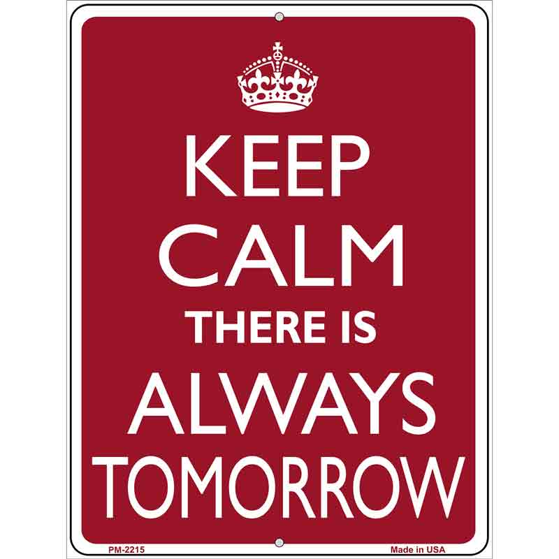 Keep Calm There Is Always A Tomorrow Metal Novelty Parking Sign 4.5" x 6" (PM)