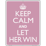 Keep Calm Let Her Win Metal Novelty Parking Sign 4.5" x 6" (PM)