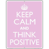 Keep Calm Think Positive Metal Novelty Parking Sign 4.5" x 6" (PM)