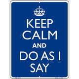 Keep Calm Do As I Say Metal Novelty Parking Sign 4.5" x 6" (PM)