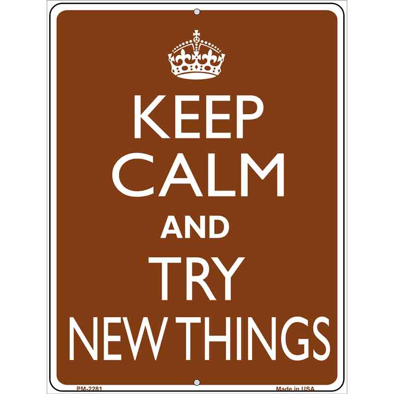 Keep Calm Try New Things Metal Novelty Parking Sign P-2281 4.5" x 6" (PM)