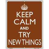 Keep Calm Try New Things Metal Novelty Parking Sign P-2281 4.5" x 6" (PM)