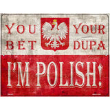 You Bet Im Polish Novelty Metal Parking Sign 4.5" x 6" (PM)