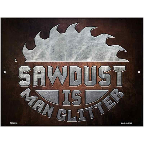 Sawdust Is Man Glitter Novelty Metal Parking Sign 4.5" x 6" (PM)