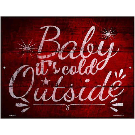 Baby Its Cold Outside Novelty Metal Parking Sign 4.5" x 6" (PM)