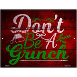 Dont Be A Grinch Novelty Metal Parking Sign 4.5" x 6" (PM)