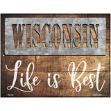 Wisconsin Stencil Life is Best Novelty Metal Parking Sign 4.5" x 6" (PM)