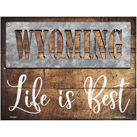 Wyoming Stencil Life is Best Novelty Metal Parking Sign 4.5" x 6" (PM)