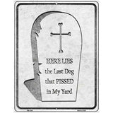 Here Lies the Last Dog That Pissed Novelty Metal Parking Sign 4.5" x 6" (PM)