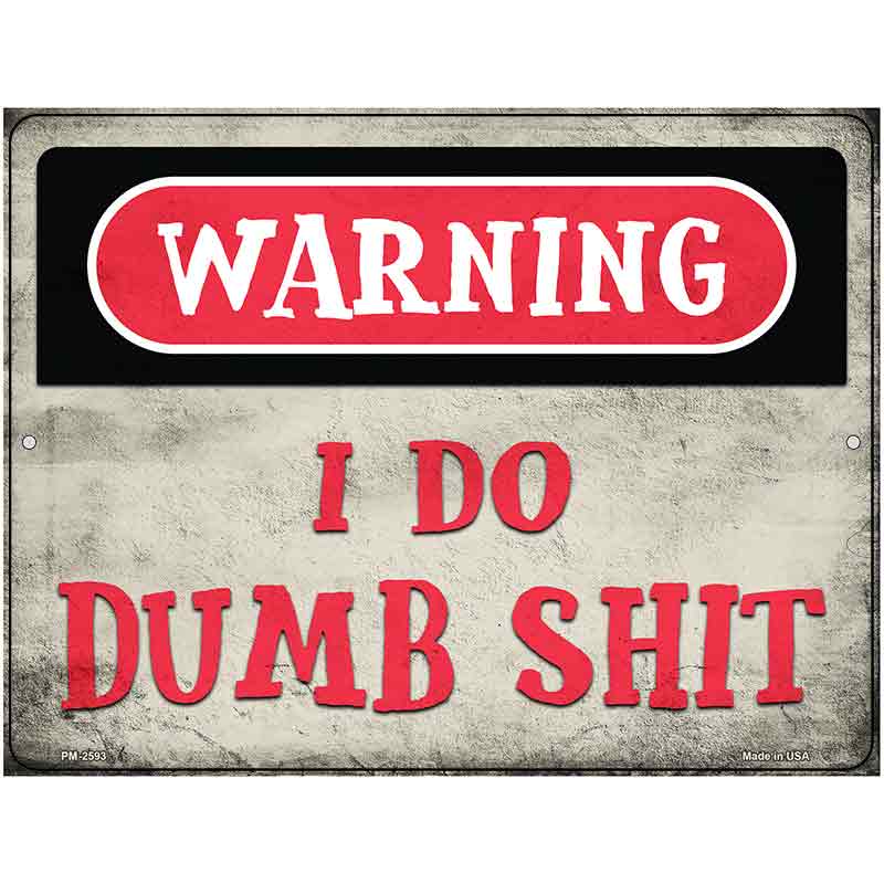 Warning I Do Dumb Shit Novelty Metal Parking Sign 4.5" x 6" (PM)