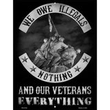 Owe Illegals Nothing Veterans Everything Novelty Metal Parking Sign 4.5" x 6" (PM)