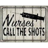 Nurses Call The Shots Novelty Metal Parking Sign 4.5" x 6" (PM)