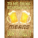 Drink Responsibly Dont Spill It Novelty Metal Parking Sign 4.5" x 6" (PM)