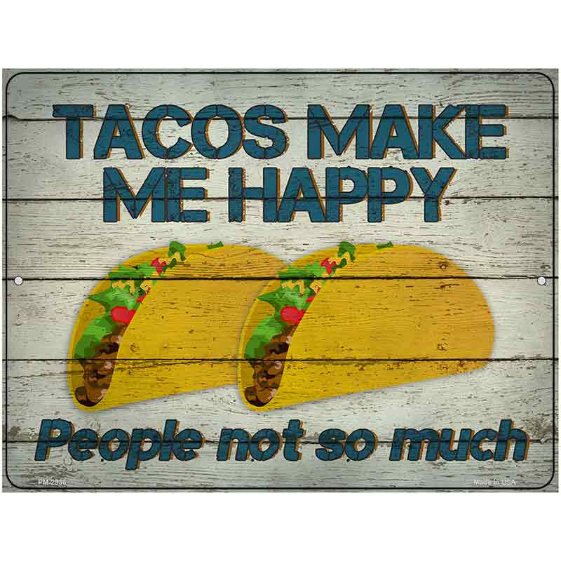 Tacos Make Me Happy Not People Novelty Metal Parking Sign 4.5" x 6" (PM)