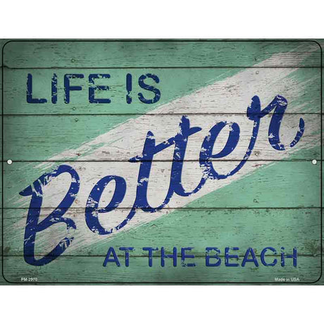 Life is Better at the Beach Novelty Metal Parking Sign 4.5" x 6" (PM)