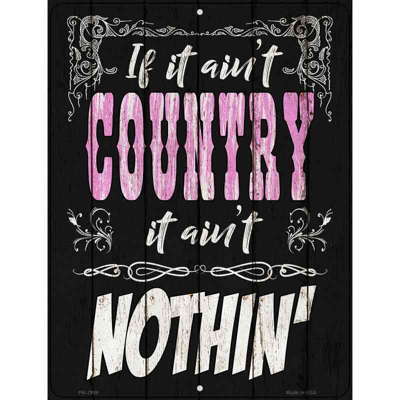 If It Aint Country Novelty Metal Parking Sign 4.5" x 6" (PM)