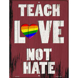 Teach Love Not Hate Novelty Metal Parking Sign 4.5" x 6" (PM)