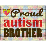 Proud Autism Brother Novelty Metal Parking Sign 4.5" x 6" (PM)