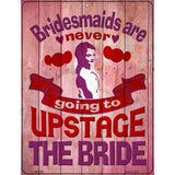 Upstage The Bride Novelty Metal Parking Sign 4.5" x 6" (PM)