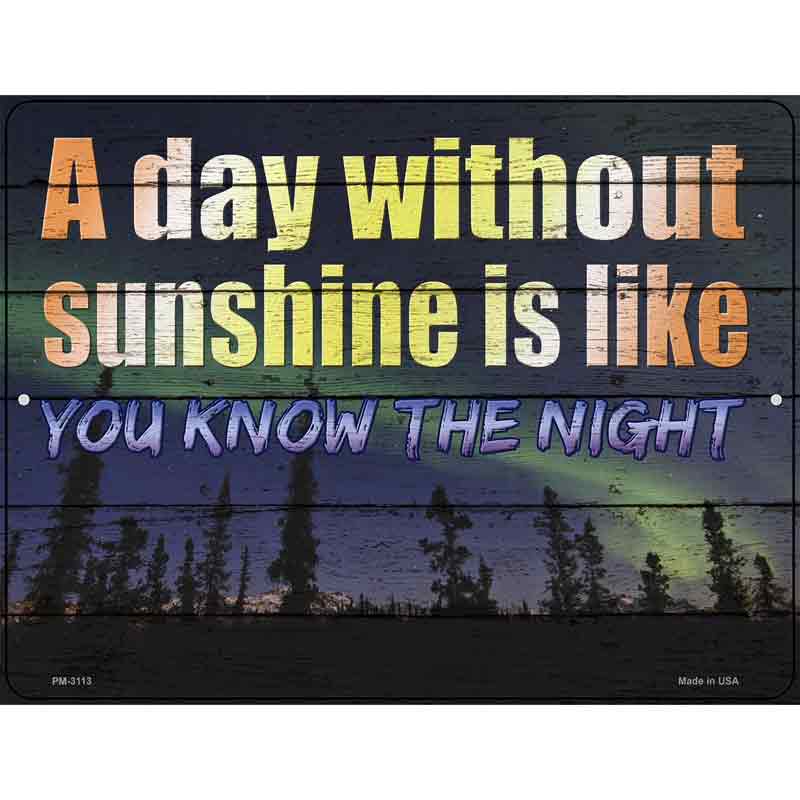 A Day Without Sunshine Is Like Novelty Metal Parking Sign 4.5" x 6" (PM)