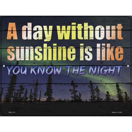 A Day Without Sunshine Is Like Novelty Metal Parking Sign 4.5" x 6" (PM)