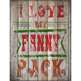 I Love My Fanny Pack Novelty Metal Parking Sign 4.5" x 6" (PM)