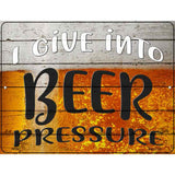 I Give Into Beer Pressure Novelty Metal Parking Sign 4.5" x 6" (PM)