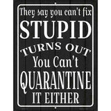 Cant Quarantine Stupid Novelty Metal Parking Sign 4.5" x 6" (PM)