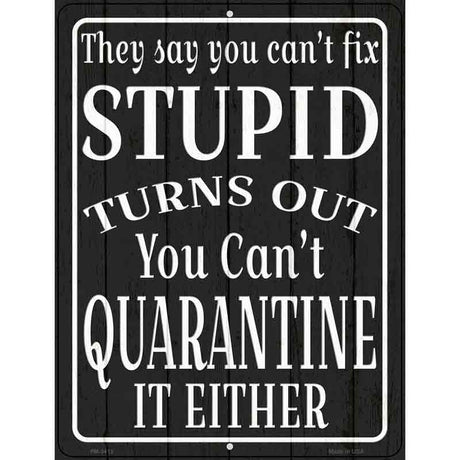 Cant Quarantine Stupid Novelty Metal Parking Sign 4.5" x 6" (PM)