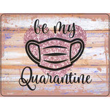 Be My Quarantine Glitter Novelty Metal Parking Sign 4.5" x 6" (PM)